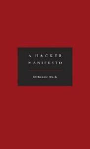 McKenzie Wark: Hacker Manifesto (2009, Harvard University Press)