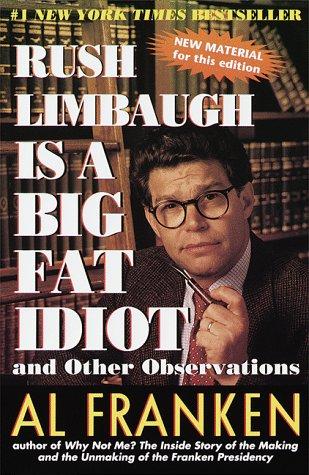 Al Franken: Rush Limbaugh Is a Big Fat Idiot (1999, Dell)