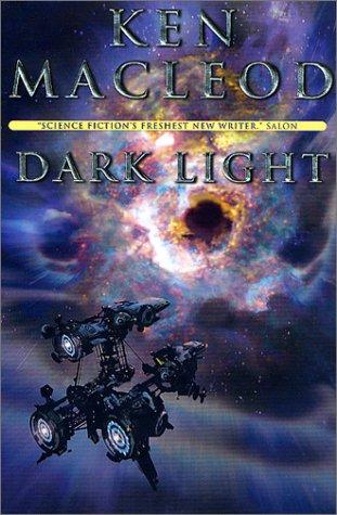 Ken MacLeod: Dark light (2002, Tom Doherty Associates book/Tor)