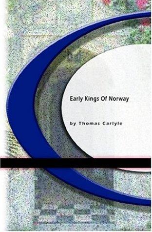 Thomas Carlyle: Early Kings of Norway (Paperback, 2004, BookSurge Classics)