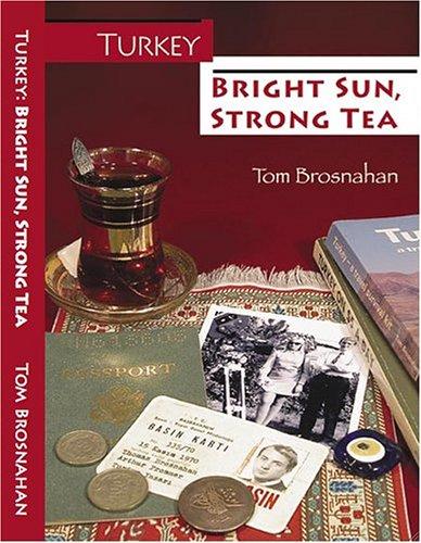 Tom Brosnahan: Turkey--Bright Sun, Strong Tea (Paperback, 2005, Travel Info Exchange)