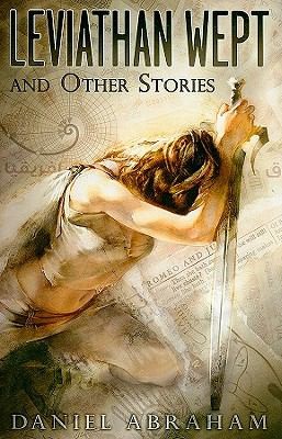 Daniel Abraham: Leviathan Wept And Other Stories (Subterranean Press)