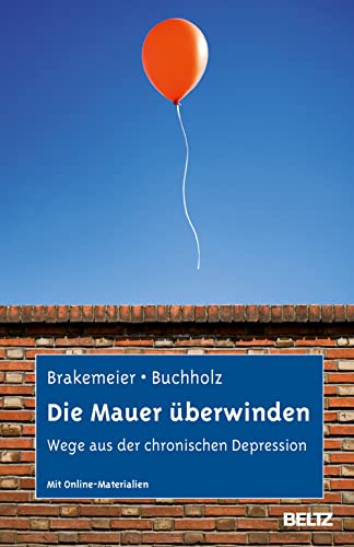 Eva-Lotta Brakemeier, Angela Buchholz: Die Mauer überwinden: Wege aus der chronischen Depression. (Hardcover, german language, Beltz GmbH)