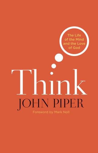 John Piper: Think (Hardcover, 2010, Crossway)