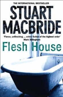 Stuart MacBride: Flesh House (Hardcover, 2008, Brand: HarperCollins Publishers Ltd, HarperCollins)