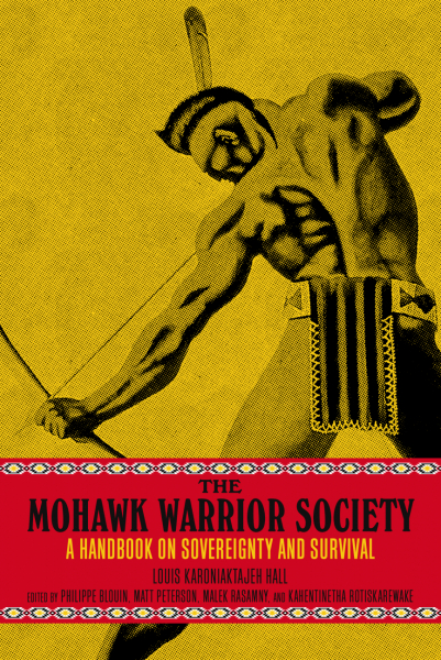 Philippe Blouin, Matt Peterson, Malek Rasamny, Kahentinetha Rotihskareh:wakeh: Mohawk Warrior Society (2022, PM Press)