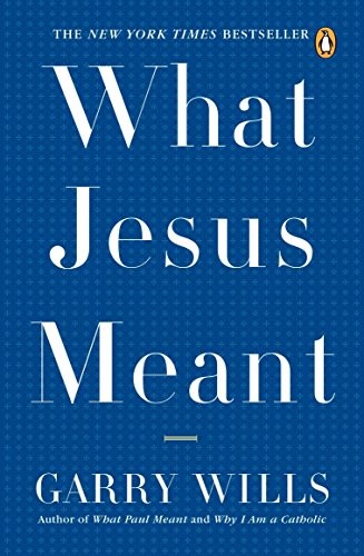 Garry Wills: What Jesus Meant (2007, Penguin Books)