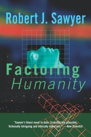 Robert J. Sawyer: Factoring humanity (2004, Orb Books)