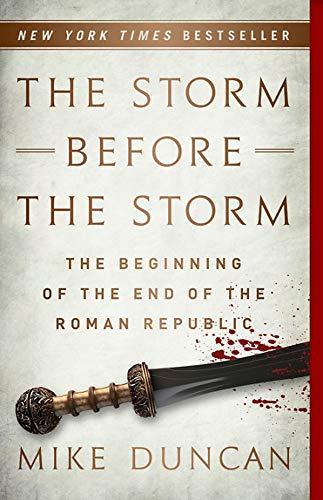The Storm Before the Storm : The Beginning of the End of the Roman Republic (Paperback, 2018, PublicAffairs)