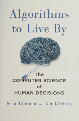 Algorithms to live by (2016, Henry Holt and Company)