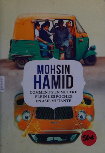 Mohsin Hamid: Comment s'en mettre plein les poches en Asie mutante (French language, 2014, B. Grasset)