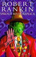 Robert Rankin: Sprout Mask Replica (1997, Doubleday)