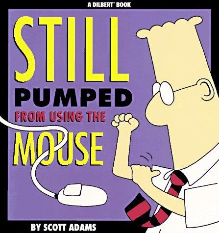 Scott Adams: Still pumped from using the mouse (1996, Andrews and McMeel)