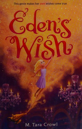 M. Tara Crowl: Eden's Wish (2015, Hyperion Books for Children)