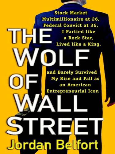 Jordan Belfort: The Wolf of Wall Street (EBook, 2007, Random House Publishing Group)