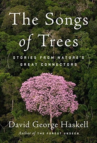 The Songs of Trees: Stories from Nature's Great Connectors (2017, Viking)