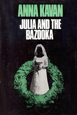 Anna Kavan: Julia and the bazooka (1970, Peter Owen)