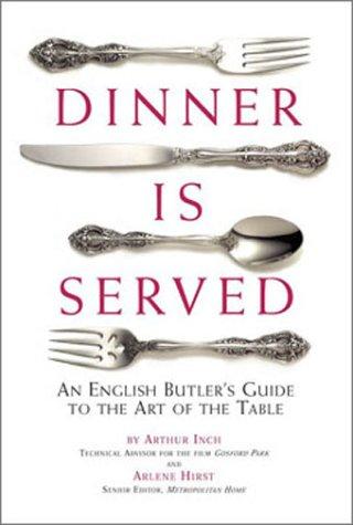 Arthur Inch, Arlene Hirst: Dinner Is Served (Hardcover, 2003, Running Press Book Publishers)