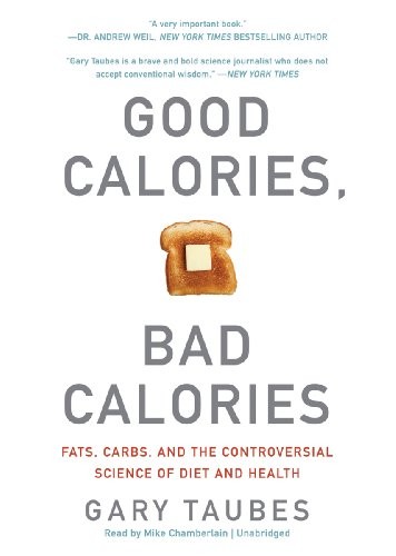 Gary Taubes: Good Calories, Bad Calories (AudiobookFormat, 2011, Blackstone Audio, Inc.)