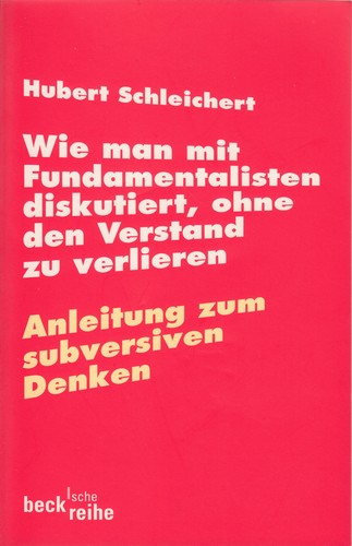 Hubert Schleichert: Wie man mit Fundamentalisten diskutiert, ohne den Verstand zu verlieren (Paperback, German language, 2012, Beck C. H.)