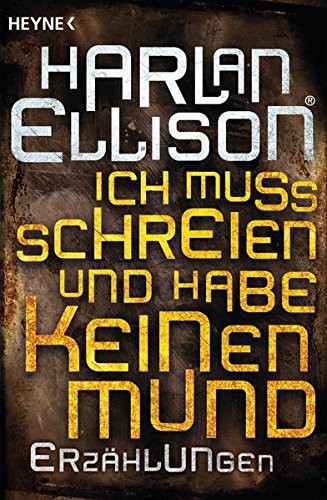 Harlan Ellison: Ich muss schreien und habe keinen Mund (Paperback, 2014, Heyne Verlag)