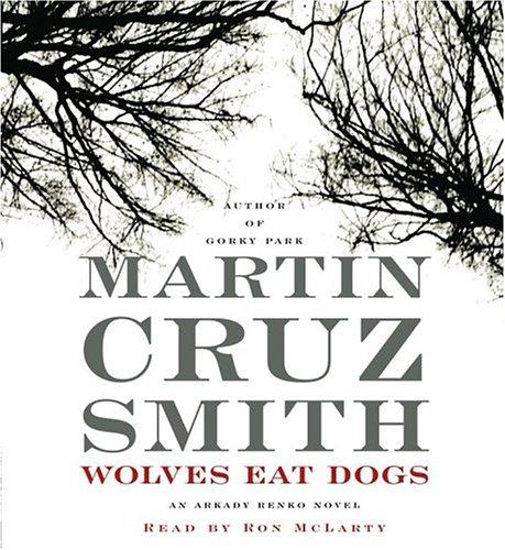 Martin Cruz Smith: Wolves Eat Dogs (AudiobookFormat, 2004, Simon & Schuster Audio)