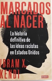 Marcados Al Nacer : la Historia Definitiva de Las Ideas Racistas en Estados Unido S / Stamped from the Beginning (Spanish language, 2021, Random House Espanol)