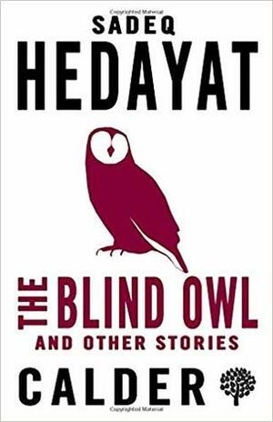 Sadegh Hedayat: The Blind Owl and Other Stories (Calder Publications)