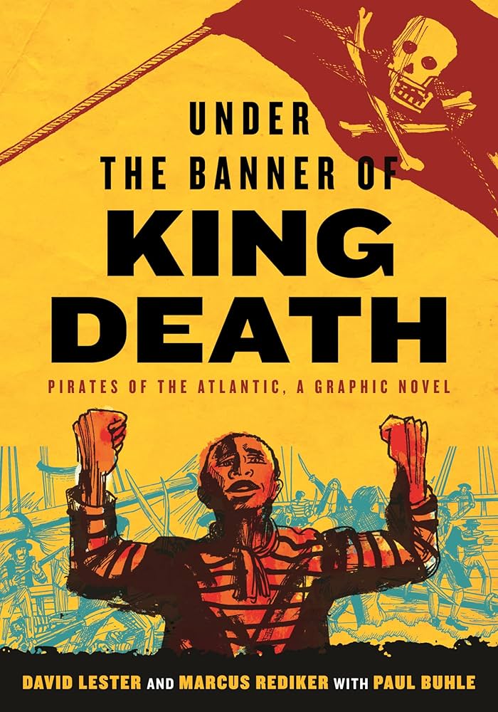 David Lester, Paul Buhle, Marcus Rediker: Under the Banner of King Death (2023, Beacon Press)