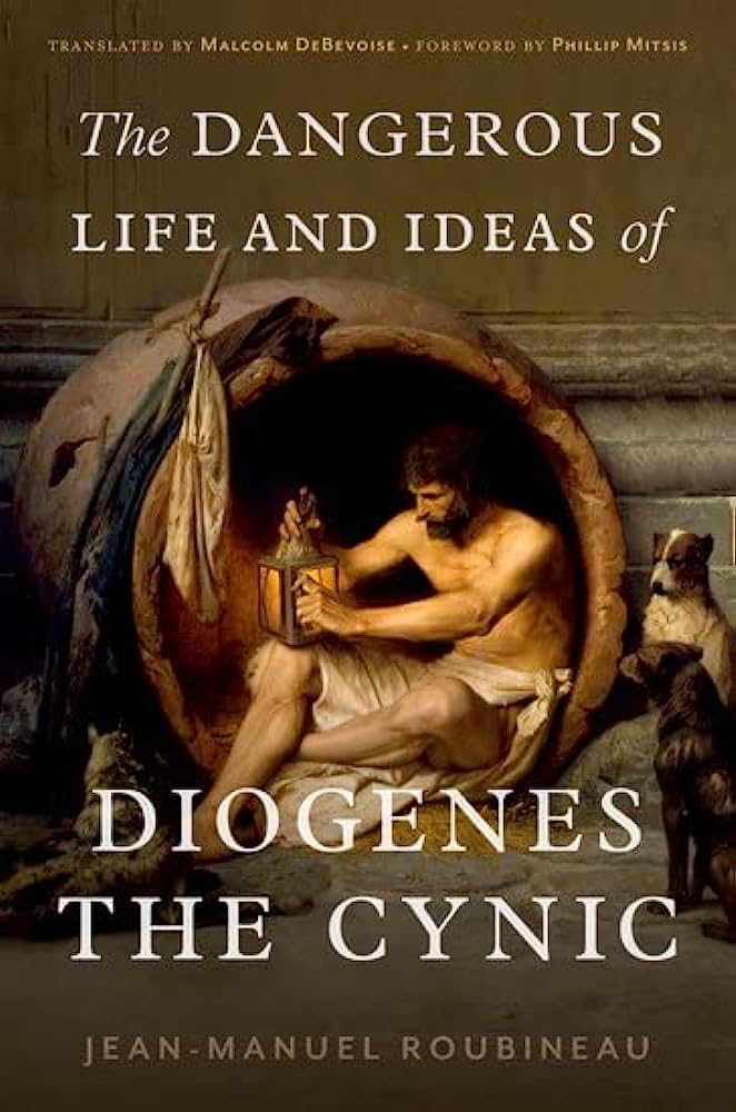 Malcolm DeBevoise, Jean-Manuel Roubineau, Phillip Mitsis: Dangerous Life and Ideas of Diogenes the Cynic (2023, Oxford University Press, Incorporated)