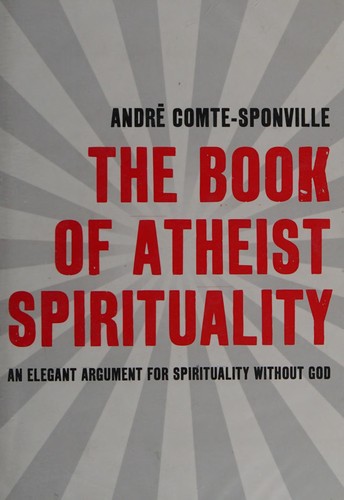 André Comte-Sponville: The book of atheist spirituality (2008, Bantam)