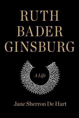Jane Sherron De Hart: Ruth Bader Ginsburg (2018, Alfred A. Knopf)