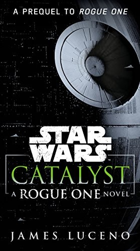 James Luceno: Catalyst (Star Wars): A Rogue One Novel (Hardcover, 2016, Del Rey)