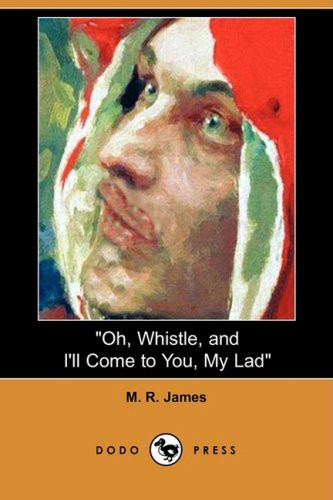 Oh, Whistle, and I'll Come to You, My Lad (Paperback, 2008, Dodo Press)