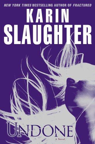 Karin Slaughter: Undone (2009, Delacorte Press)