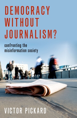 Victor Pickard: Democracy Without Journalism? (Paperback, 2019, Oxford University Press, USA)