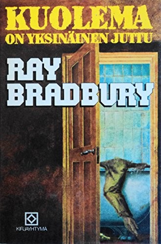 Ray Bradbury: Kuolema on yksinäinen juttu (1986, Kirjayhtyma)