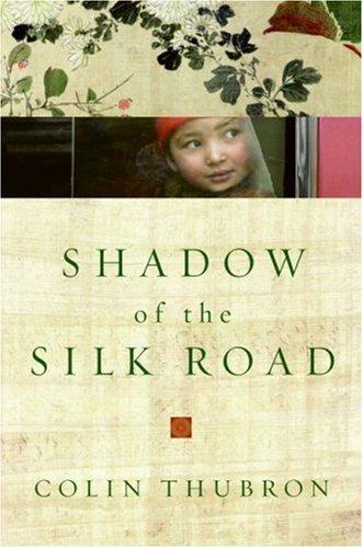 Colin Thubron: Shadow of the Silk Road (2007, HarperCollins)