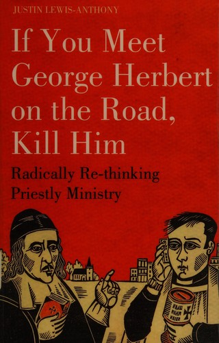 If you meet George Herbert on the road-- kill him (2009, Mowbray)