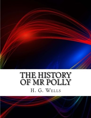 H. G. Wells: The History of Mr Polly (Paperback, 2016, CreateSpace Independent Publishing Platform)