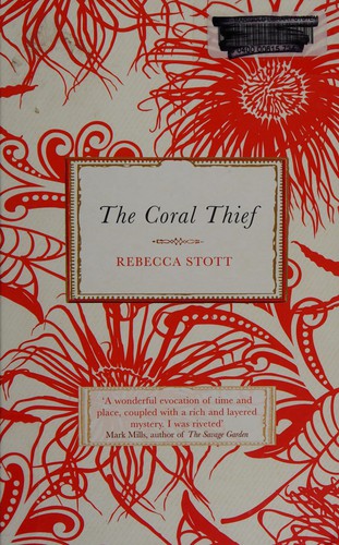 Rebecca Stott: The coral thief (2009, Weidenfeld & Nicolson)