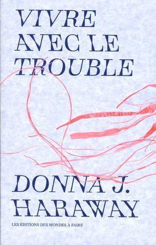 Donna J. Haraway: Vivre avec le trouble (French language, 2020)