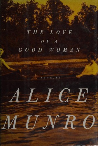 Alice Munro: The Love of a Good Woman (1998, Alfred A. Knopf)