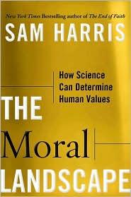 Sam Harris: The Moral Landscape (2010, Free Press)