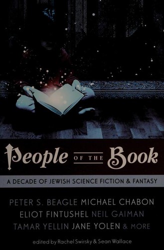 Neil Gaiman, Jane Yolen, Lavie Tidhar, Michael Chabon, Peter S. Beagle, Tamar Yellin, Matthew Kressel: People of the Book: A Decade of Jewish Science Fiction & Fantasy (2010, Prime Books)