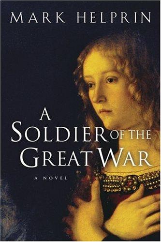 Mark Helprin: A Soldier of the Great War (2005, Harvest Books)