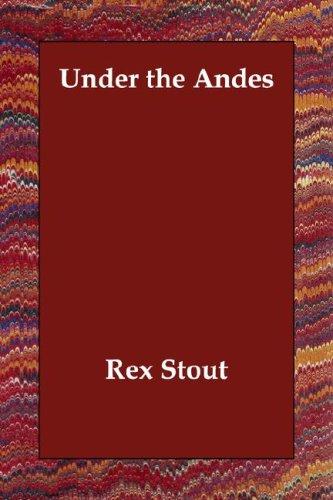 Rex Stout: Under the Andes (Paperback, 2006, Echo Library)