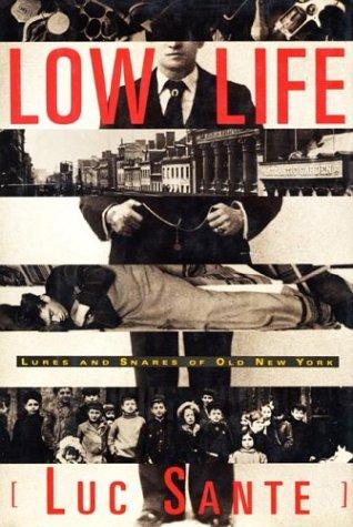 Luc Sante: Low Life (2003, Farrar, Straus and Giroux)