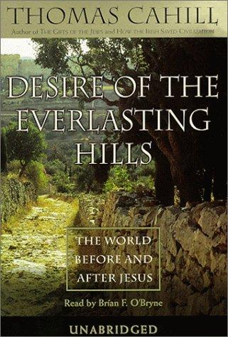 Thomas Cahill: Desire of the Everlasting Hills (AudiobookFormat, 1999, Random House Audio)