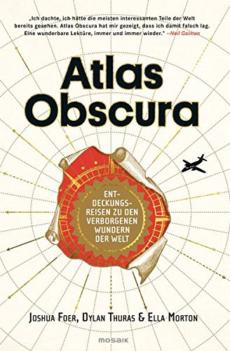 Joshua Foer, Dylan Thuras, Ella Morton: Atlas Obscura (Hardcover, 2017, Mosaik)